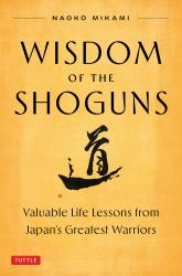 Wisdom of the Shoguns : Valuable Life Lessons from Japan's Greatest Warriors