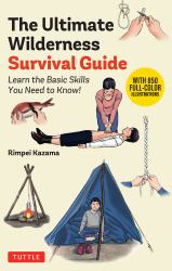 The Ultimate Wilderness Survival Guide : Learn Basic Skills You Need to Know!