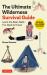 The Ultimate Wilderness Survival Guide : Learn Basic Skills You Need to Know!