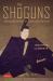 The Shoguns : The Bloody History of Japan's Ruling Elite from the Earliest Times up To 1868
