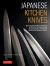 Japanese Kitchen Knives : The Complete Guide to Selecting, Maintaining and Sharpening Handcrafted Japanese Knives