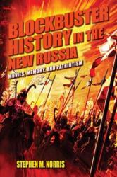 Blockbuster History in the New Russia : Movies, Memory, and Patriotism