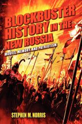 Blockbuster History in the New Russia : Movies, Memory, and Patriotism