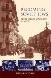 Becoming Soviet Jews : The Bolshevik Experiment in Minsk