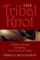 The Tribal Knot : A Memoir of Family, Community, and a Century of Change