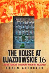 The House at Ujazdowskie 16 : Jewish Families in Warsaw after the Holocaust