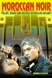 Moroccan Noir : Police, Crime, and Politics in Popular Culture