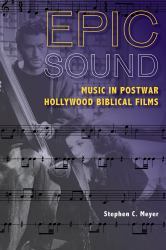 Epic Sound : Music in Postwar Hollywood Biblical Films