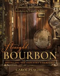 Straight Bourbon : Distilling the Industry's Heritage