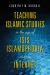 Teaching Islamic Studies in the Age of ISIS, Islamophobia, and the Internet