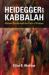 Heidegger and Kabbalah : Hidden Gnosis and the Path of Poiēsis
