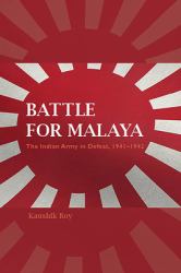 Battle for Malaya : The Indian Army in Defeat, 1941-1942