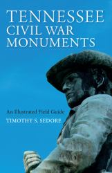 Tennessee Civil War Monuments : An Illustrated Field Guide