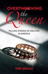 Overthrowing the Queen : Telling Stories of Welfare in America