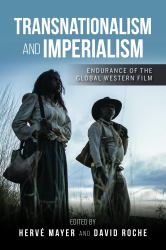 Transnationalism and Imperialism : Endurance of the Global Western Film