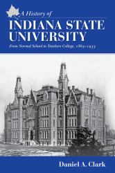 A History of Indiana State University : From Normal School to Teachers College, 1865-1933