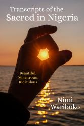 Transcripts of the Sacred in Nigeria : Beautiful, Monstrous, Ridiculous