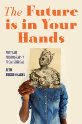 The Future Is in Your Hands : Portrait Photography from Senegal