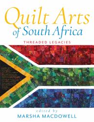 Quilt Arts of South Africa : Threaded Legacies