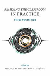 Remixing the Classroom in Practice : Stories from the Field
