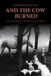 And the Cow Burned : Animals and Philosophy in the Cinema of Andrei Tarkovsky