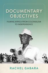 Documentary Objectives : Filming Africa from Colonialism to Independence