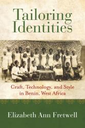 Tailoring Identities : Craft, Technology, and Style in Benin, West Africa