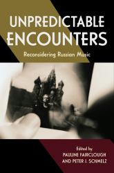 Unpredictable Encounters : Reconsidering Russian Music