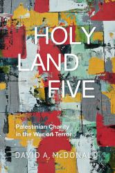 Holy Land Five : Palestinian Charity in the War on Terror