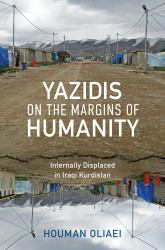 Yazidis on the Margins of Humanity : Internally Displaced in Iraqi Kurdistan