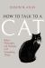How to Talk to a Cat : Buber, Philosophy, and Dialogue with Unspeaking Things