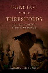 Dancing at the Thresholds : Music, Trance, and Feeling in Algerian dīwān of Sīdī Bilāl
