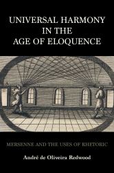Universal Harmony in the Age of Eloquence : Mersenne and the Uses of Rhetoric