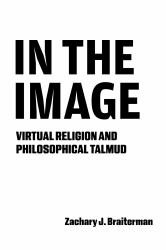 In the Image : Virtual Religion and Philosophical Talmud