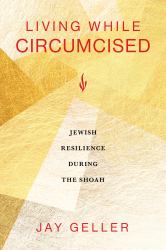 Living While Circumcised : Jewish Resilience During the Shoah