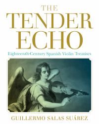 The Tender Echo : Eighteenth-Century Spanish Violin Treatises