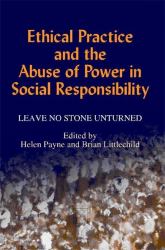 Ethical Practice and the Abuse of Power in Social Responsibility : Leave No Stone Unturned