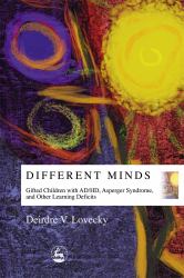 Different Minds : Gifted Children with AD/HD, Asperger Syndrome, and Other Learning Deficits