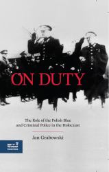 On Duty : The Polish Blue and Criminal Police in the Holocaust