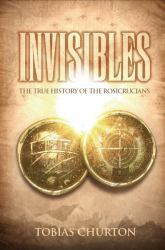 Invisibles : The True History of the Rosicrucians
