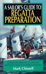 Sailor's Guide to Regata Preparation : For Better Results in Dinghy, Keelboat, and One-Design Racing