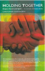 Holding Together : Gospel, Church and Spirit - the Essentials of Chirstian Identity