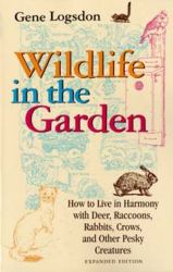 Wildlife in the Garden, Expanded Edition : How to Live in Harmony with Deer, Raccoons, Rabbits, Crows, and Other Pesky Creatures