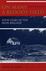 On Many a Bloody Field : Four Years in the Iron Brigade
