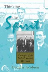 Thinking in the Spirit : Theologies of the Early Pentecostal Movement