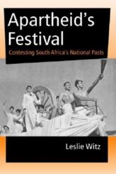 Apartheid's Festival : Contesting South Africa's National Pasts