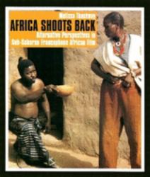 Africa Shoots Back : Alternative Perspectives in Sub-Saharan Francophone African Film