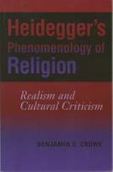 Heidegger's Phenomenology of Religion : Realism and Cultural Criticism