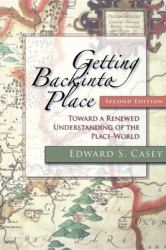 Getting Back into Place : Toward a Renewed Understanding of the Place-World