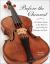 Before the Chinrest : A Violinist's Guide to the Mysteries of Pre-Chinrest Technique and Style Before the Chinrest : A Violinist's Guide to the Mysteries of Pre-Chinrest Technique and Style